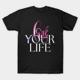 Love your life T-Shirt